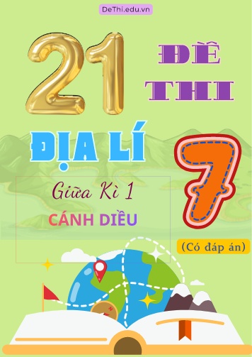 Tổng hợp 21 Đề thi Địa lí 7 sách Cánh Diều giữa Kì 1 (Kèm đáp án)